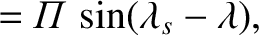 $\displaystyle = {\mit\Pi}\,\sin(\lambda_s-\lambda),$