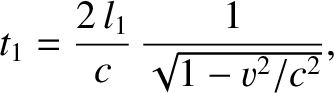 $\displaystyle t_1 = \frac{2\,l_1}{c}\,\frac{1}{\sqrt{1-v^{2}/c^2}},$