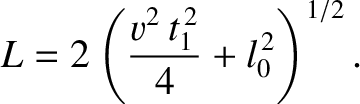 $\displaystyle L= 2\left(\frac{v^2\,t_1^{\,2}}{4}+l_0^{\,2}\right)^{1/2}.$