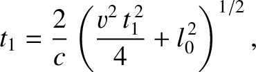 $\displaystyle t_1 = \frac{2}{c}\left(\frac{v^2\,t_1^{\,2}}{4}+l_0^{\,2}\right)^{1/2},$