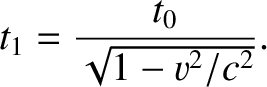 $\displaystyle t_1 = \frac{t_0}{\sqrt{1-v^2/c^2}}.$