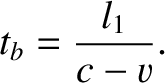 $\displaystyle t_b = \frac{l_1}{c-v}.$