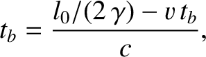 $\displaystyle t_b = \frac{l_0/(2\,\gamma)-v\,t_b}{c},$