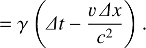 $\displaystyle = \gamma\left({\mit\Delta}t-\frac{v\,{\mit\Delta}x}{c^2}\right).$