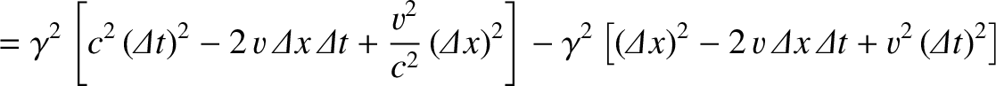 $\displaystyle = \gamma^2\left[c^2\,({\mit\Delta}t)^2-2\,v\,{\mit\Delta x}\,{\mi...
...Delta}x)^2-2\,v\,{\mit\Delta x}\,{\mit\Delta t}+ v^2\,({\mit\Delta t})^2\right]$
