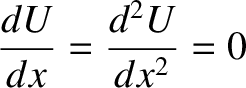 $\displaystyle \frac{dU}{dx}=\frac{d^{2} U}{dx^{2}}=0$