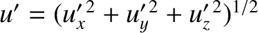 $u'=(u_x'^{\,2}+u_y'^{\,2}+u_z'^{\,2})^{1/2}$