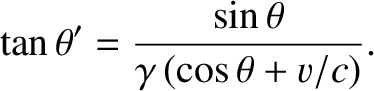 $\displaystyle \tan\theta' = \frac{\sin\theta}{\gamma\,(\cos\theta+v/c)}.$