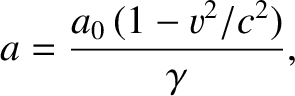 $\displaystyle a = \frac{a_0\,(1-v^2/c^2)}{\gamma},$