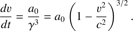 $\displaystyle \frac{dv}{dt} = \frac{a_0}{\gamma^3} = a_0\left(1-\frac{v^2}{c^2}\right)^{3/2}.$
