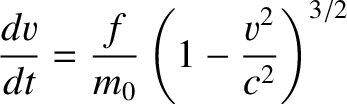 $\displaystyle \frac{dv}{dt} = \frac{f}{m_0}\left(1-\frac{v^2}{c^2}\right)^{3/2}$