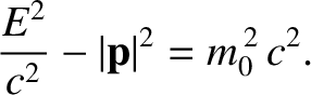 $\displaystyle \frac{E^2}{c^2} - \vert{\bf p}\vert^2 = m_0^{\,2}\,c^2.$
