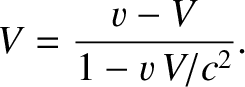 $\displaystyle V = \frac{v-V}{1-v\,V/c^2}.$