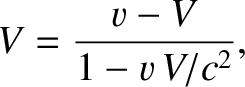 $\displaystyle V= \frac{v-V}{1-v\,V/c^2},$