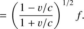 $\displaystyle = \left(\frac{1-v/c}{1+v/c}\right)^{1/2}f.$