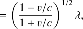 $\displaystyle = \left(\frac{1-v/c}{1+v/c}\right)^{1/2}\lambda,$