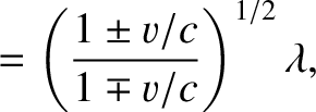 $\displaystyle = \left(\frac{1\pm v/c}{1\mp v/c}\right)^{1/2}\lambda,$