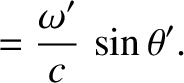 $\displaystyle = \frac{\omega'}{c}\,\sin\theta'.$