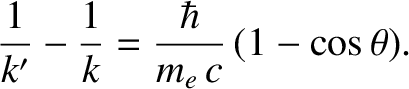 $\displaystyle \frac{1}{k'} - \frac{1}{k} = \frac{\hbar}{m_e\,c}\,(1-\cos\theta).$
