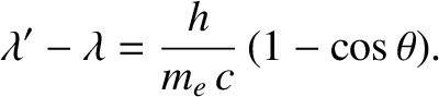$\displaystyle \lambda'-\lambda = \frac{h}{m_e\,c}\,(1-\cos\theta).$