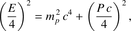 $\displaystyle \left(\frac{E}{4}\right)^2 = m_p^{\,2}\,c^4 + \left(\frac{P\,c}{4}\right)^2,$