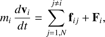 $\displaystyle m_i\,\frac{d{\bf v}_i}{dt} = \sum_{j=1,N}^{j\neq i} {\bf f}_{ij} + {\bf F}_i,$