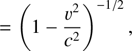 $\displaystyle =\left(1-\frac{v^{2}}{c^2}\right)^{-1/2},$