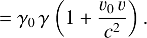 $\displaystyle = \gamma_0\,\gamma \left(1+\frac{v_0\,v}{c^2}\right).$