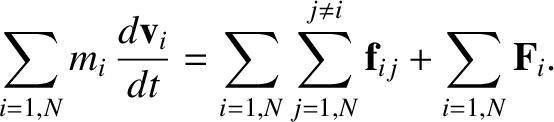 $\displaystyle \sum_{i=1,N}m_i\,\frac{d{\bf v}_i}{dt} =\sum_{i=1,N}\sum_{j=1,N}^{j\neq i} {\bf f}_{ij} + \sum_{i=1,N} {\bf F}_i.$