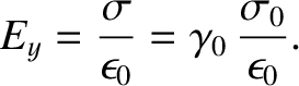 $\displaystyle E_y = \frac{\sigma}{\epsilon_0} = \gamma_0\,\frac{\sigma_0}{\epsilon_0}.$