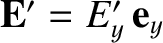 ${\bf E}'=E_{y}'\,{\bf e}_y$