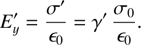 $\displaystyle E_{y}' = \frac{\sigma'}{\epsilon_0} = \gamma'\,\frac{\sigma_0}{\epsilon_0}.$