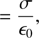 $\displaystyle = \frac{\sigma}{\epsilon_0},$