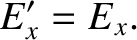 $\displaystyle E_{x}' = E_x.$