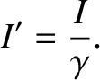 $\displaystyle I' = \frac{I}{\gamma}.$