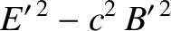 $\displaystyle E'^{\,2}-c^2\,B'^{\,2}$