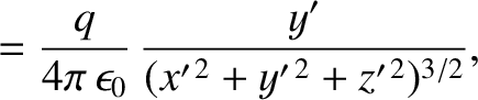 $\displaystyle = \frac{q}{4\pi\,\epsilon_0}\,\frac{y'}{(x'^{\,2}+y'^{\,2}+z'^{\,2})^{3/2}},$