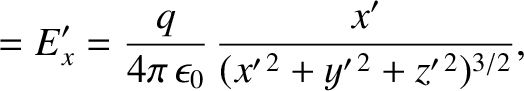 $\displaystyle = E_x' = \frac{q}{4\pi\,\epsilon_0}\,\frac{x'}{(x'^{\,2}+y'^{\,2}+z'^{\,2})^{3/2}},$