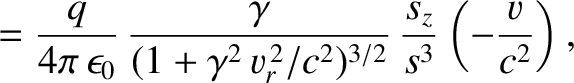 $\displaystyle = \frac{q}{4\pi\,\epsilon_0}\,\frac{\gamma}{(1+\gamma^2\,v_r^{\,2}/c^2)^{3/2}}\,\frac{s_z}{s^3}\left(-\frac{v}{c^2}\right),$
