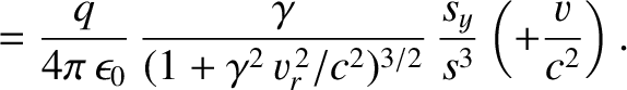 $\displaystyle = \frac{q}{4\pi\,\epsilon_0}\,\frac{\gamma}{(1+\gamma^2\,v_r^{\,2}/c^2)^{3/2}}\,\frac{s_y}{s^3}\left(+\frac{v}{c^2}\right).$