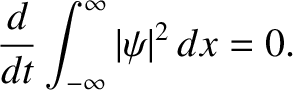 $\displaystyle \frac{d}{dt}\int_{-\infty}^\infty \vert\psi\vert^{2}\,dx=0.$