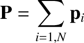 $\displaystyle {\bf P} = \sum_{i=1,N} {\bf p}_i$