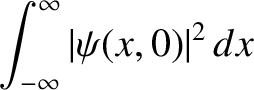 $\displaystyle \int_{-\infty}^{\infty} \vert\psi(x,0)\vert^{2}\,dx$