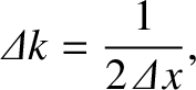 $\displaystyle {\mit\Delta} k = \frac{1}{2\,{\mit\Delta} x},$