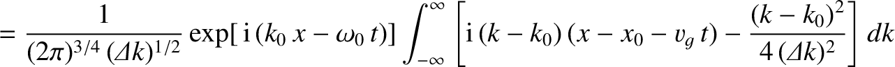 $\displaystyle = \frac{1}{(2\pi)^{3/4}\,({\mit\Delta} k)^{1/2}}\exp[\,{\rm i}\,(...
...m i}\,(k-k_0)\,(x-x_0-v_g\,t) -\frac{(k-k_0)^2}{4\,({\mit\Delta k})^2}\right]dk$
