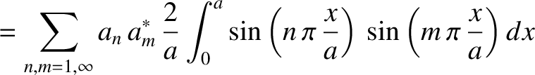$\displaystyle =\sum_{n,m=1,\infty} a_n\,a_m^\ast\, \frac{2}{a}\int_0^a \sin\left(n\,\pi\,\frac{x}{a}\right)\,\sin\left(m\,\pi\,\frac{x}{a}\right)dx$