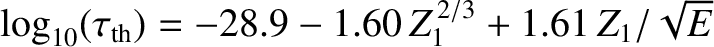 $\log_{10}(\tau_{{\rm th}}) = -28.9 - 1.60\,Z_1^{\,2/3} + 1.61\,Z_1/\sqrt{E}$