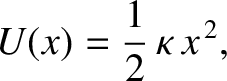 $\displaystyle U(x)= \frac{1}{2}\,\kappa\,x^{\,2},$