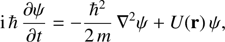 $\displaystyle {\rm i}\,\hbar\,\frac{\partial\psi}{\partial t} = - \frac{\hbar^{2}}{2\,m}\,\nabla^{2}\psi + U({\bf r})\,\psi,$