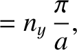 $\displaystyle =n_y\,\frac{\pi}{a},$